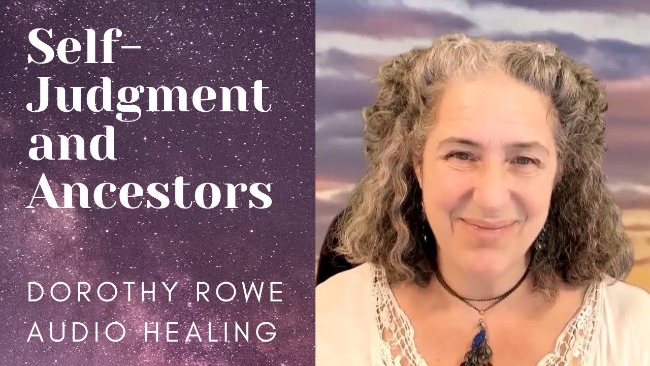 Healing for Self-Judgment and Ancestors - Dorothy Rowe Audio Healing