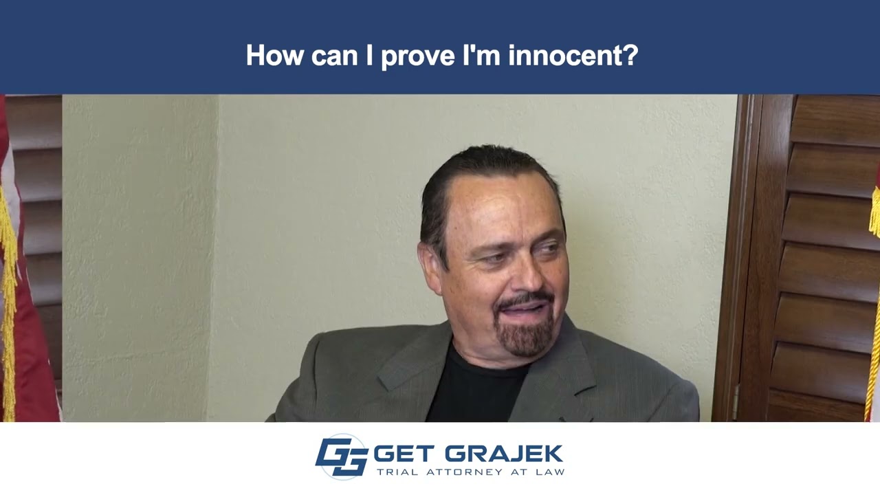 How Can I Prove I&rsquo;m Innocent? - Get Grajek, Attorney at Law