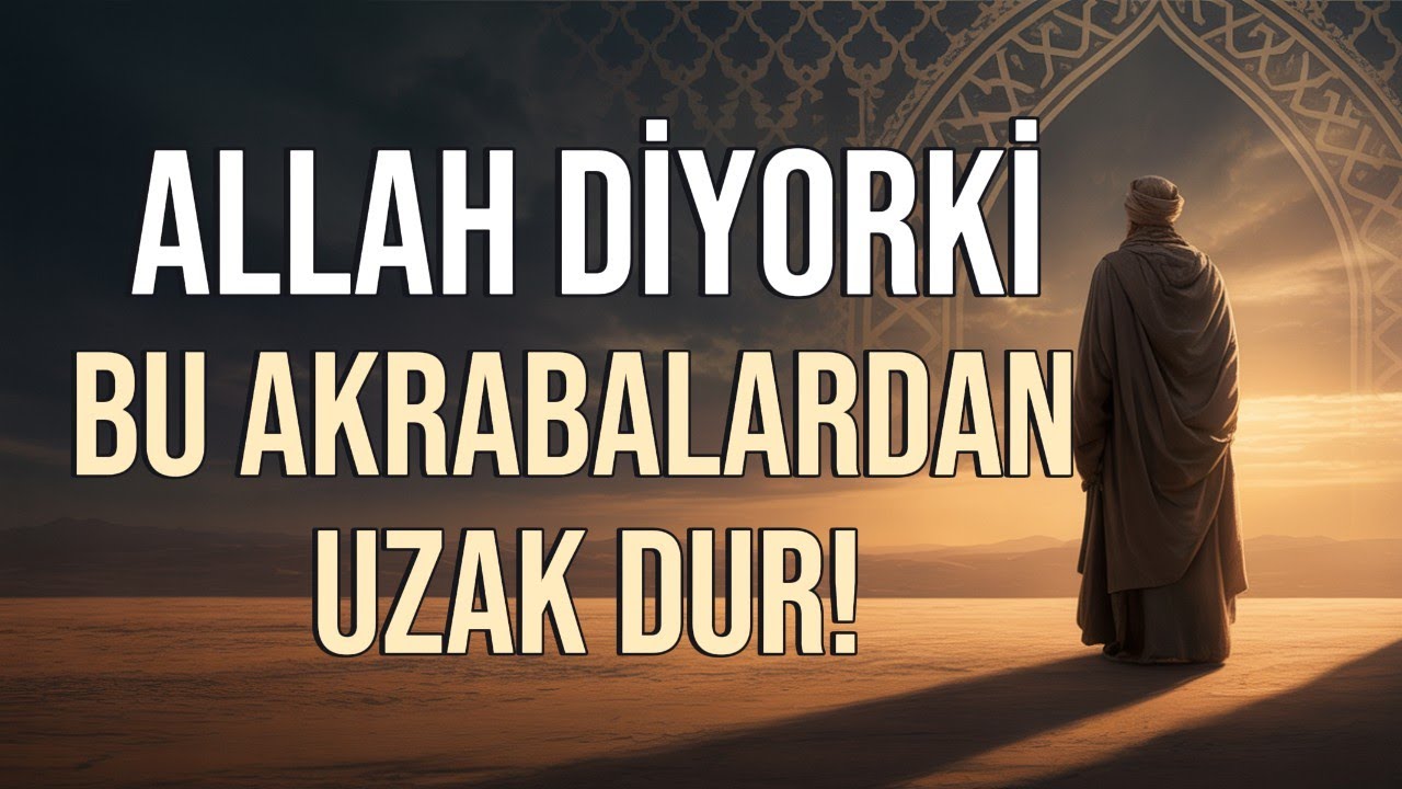 Allah, Bu Akrabalardan UZAK DUR Diyor!