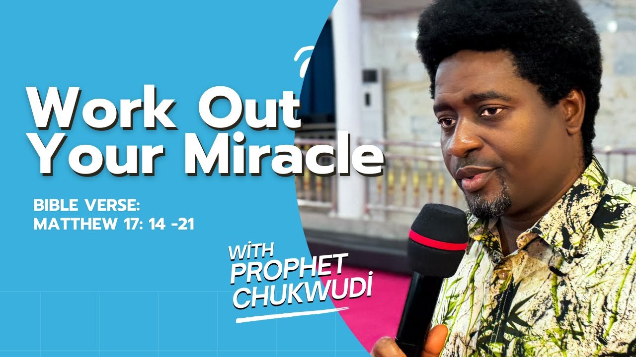 Work Out Your Miracle | PROPHET CHUKWUDI