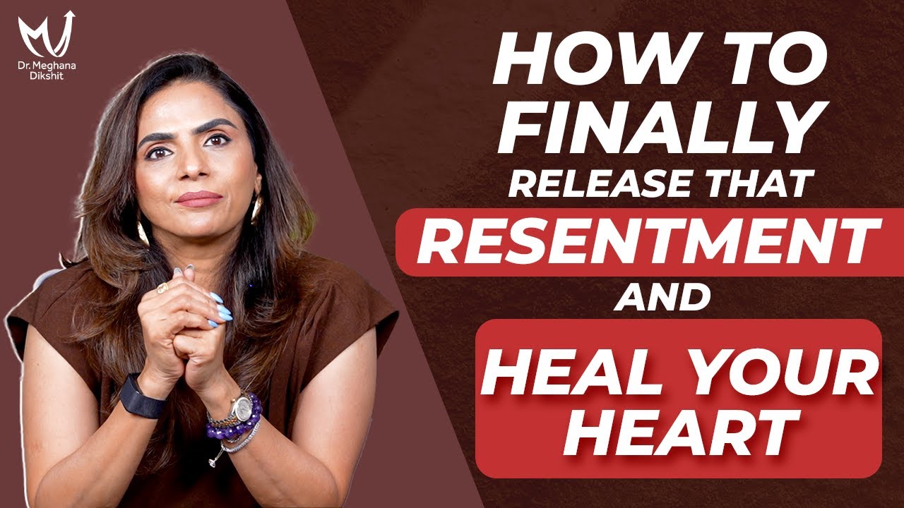 Holding Resentment? This Is How to Let It Go | Dr. Meghana Dikshit