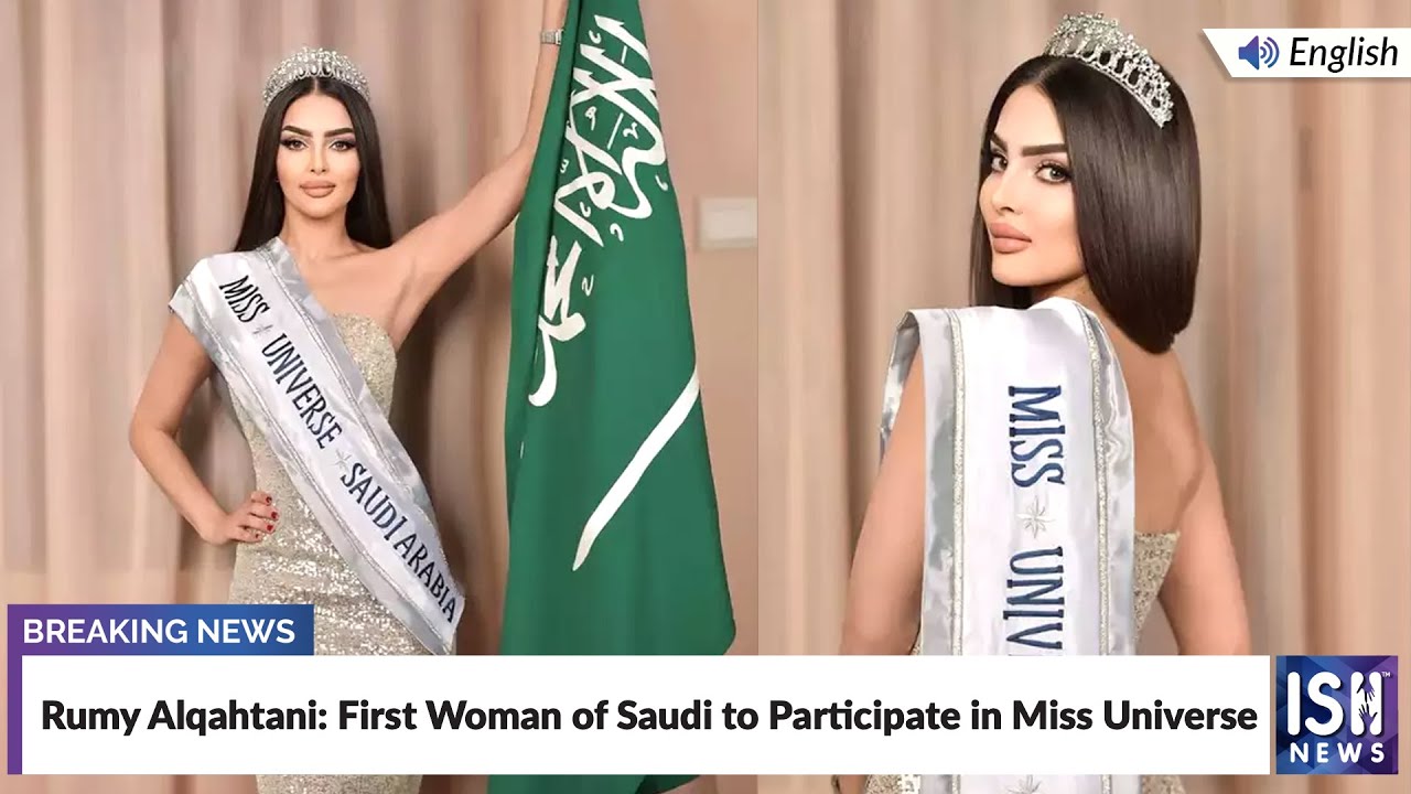 Rumy Alqahtani: First Woman of Saudi to Participate in Miss Universe | ISH News