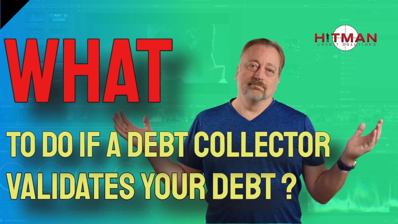 What If a Debt Collector Validates Your Debt ❂ Verifies ❂ Validation