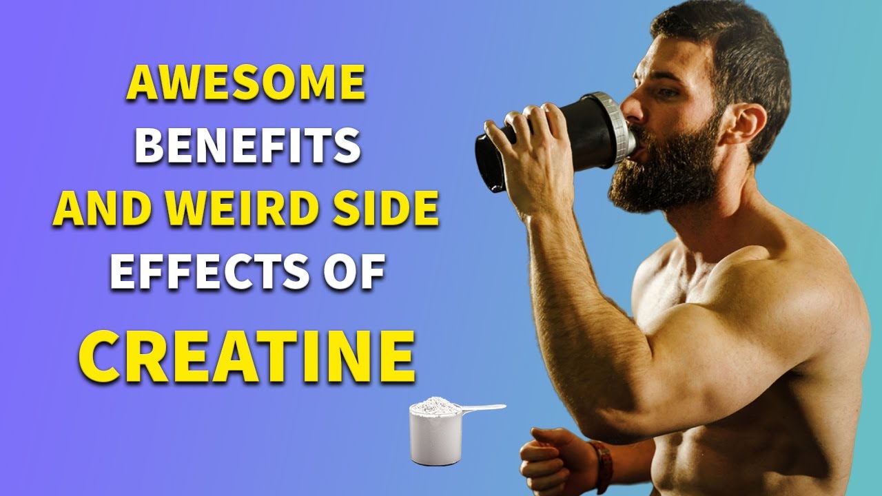 Awesome Benefits And Weird Side Effects of Creatine