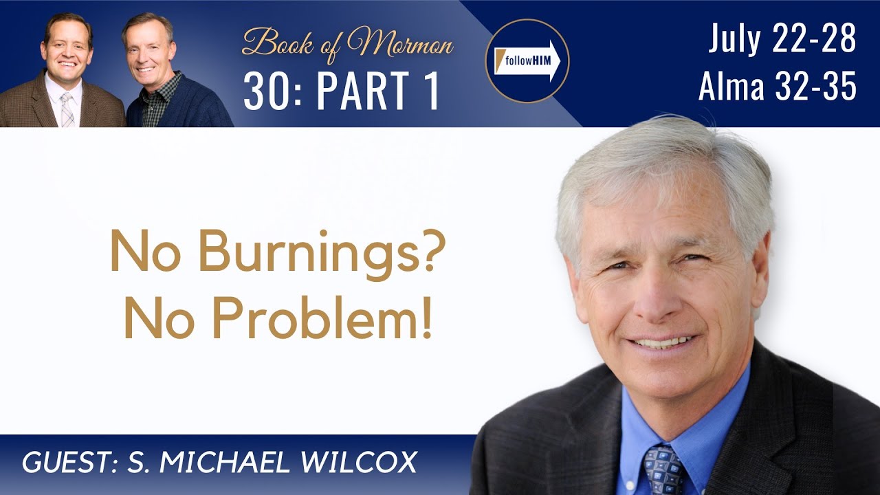 Alma 32-35 Part 1 • Dr. S. Michael Wilcox • July 22-28 • Come Follow Me