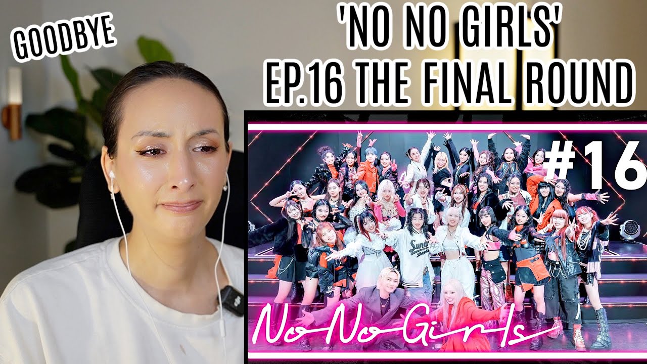 【No No Girls】Ep.16 / Final Round -We are No No Girls- REACTION  (ENG/JPN SUB)