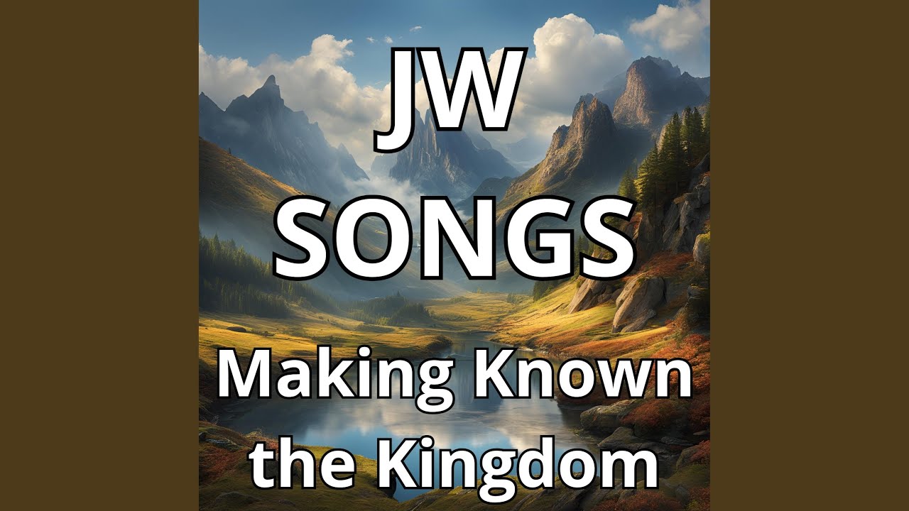 Jw Songs Making Known the Kingdom Truth