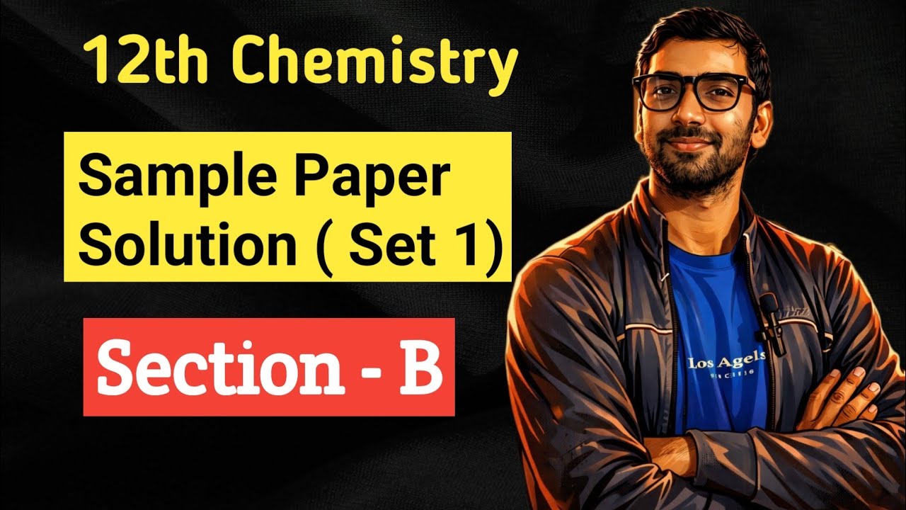Section -B, Sample paper Set 1, Class 12 Chemistry 