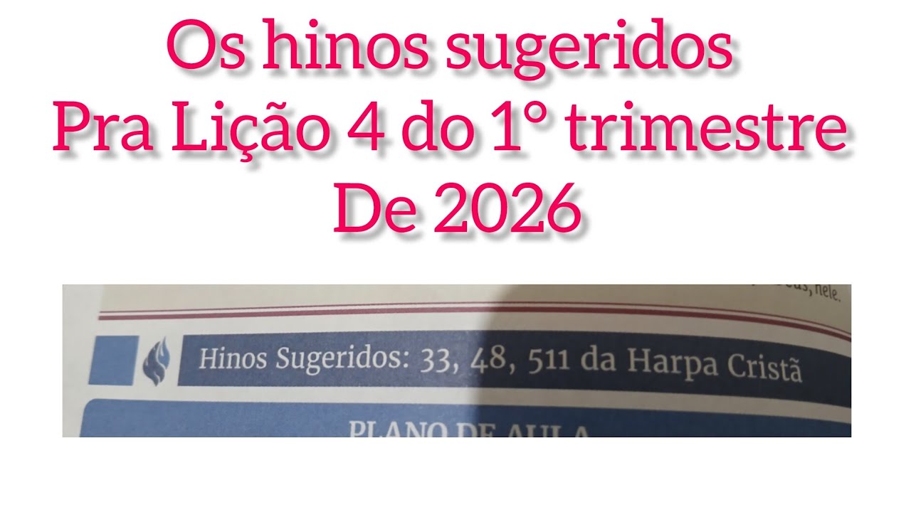 OS HINOS SUGERIDOS DA LIÇÃO 4 DO PRIMEIRO TRIMESTRE DE 2026