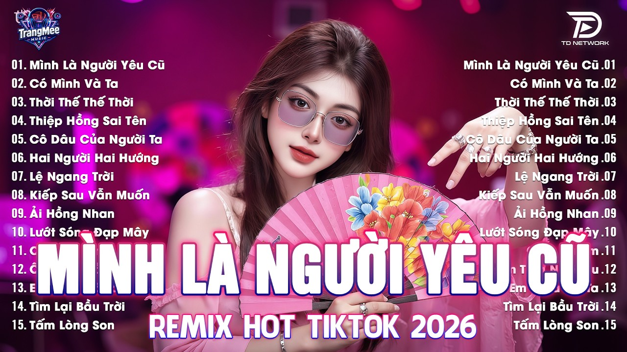 Mình Là Người Yêu Cũ Remix♫BXH Nhạc Trẻ EDM Hot Trend TRIỆU VIEW-Top 15 Bản EDM TikTok Hay Nhất 2026