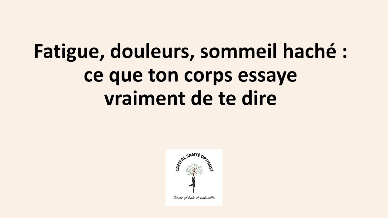 Fatigue, douleurs, sommeil haché : ce que ton corps essaye vraiment de te dire