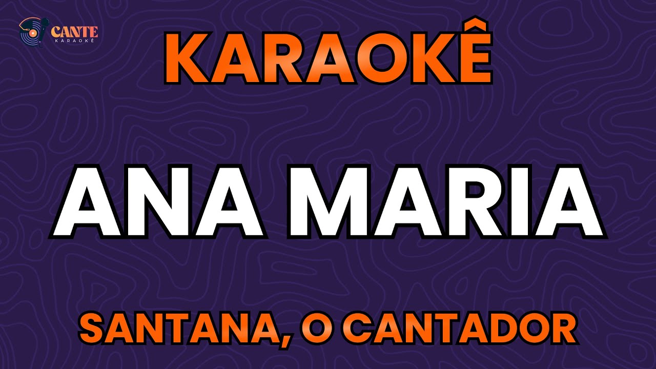 KARAOKÊ 🎤 - ANA MARIA - SANTANA, O CANTADOR