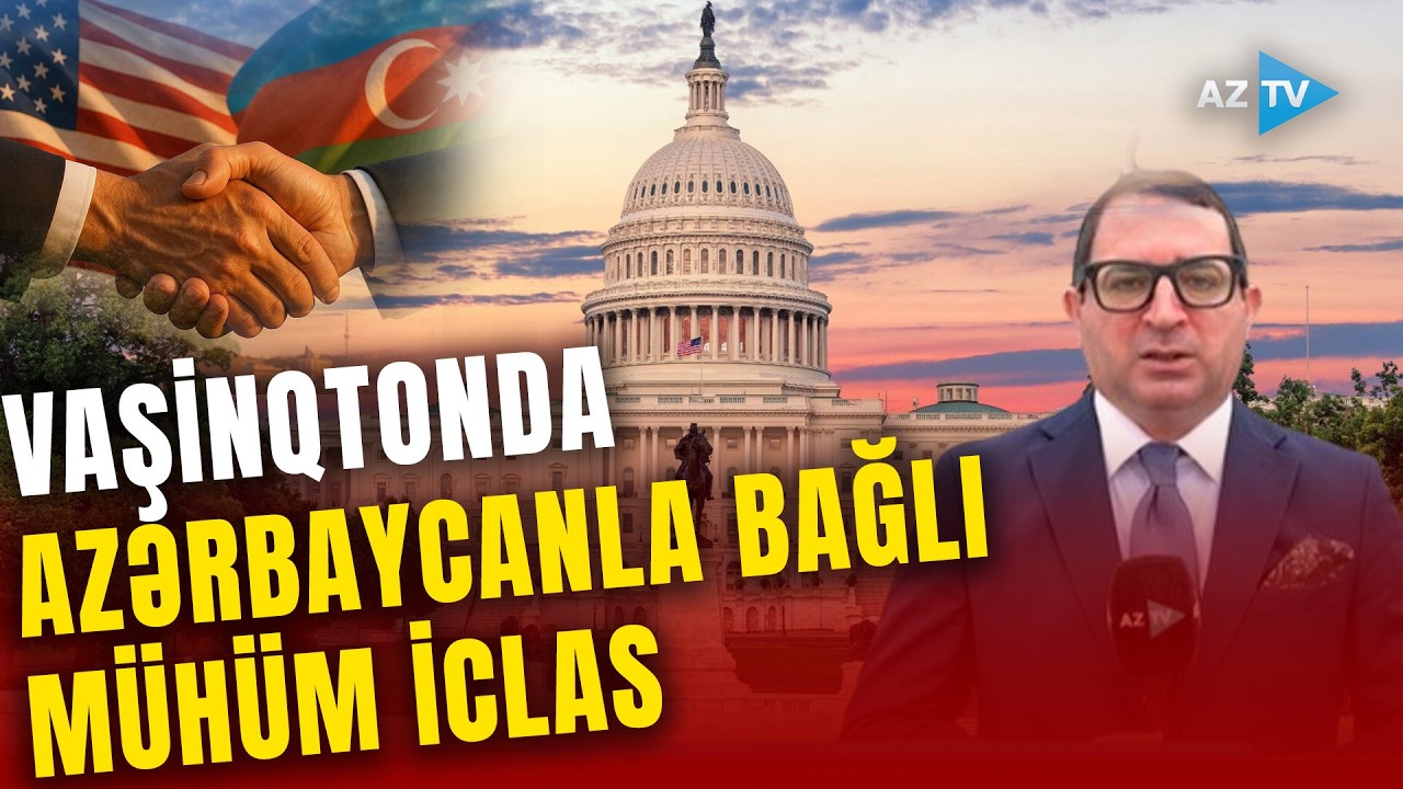 ABŞ-də DİQQƏTLƏR Azərbaycana yönəldi – REGİON ÜÇÜN YENİ PLAN: mühüm konfransın detalları