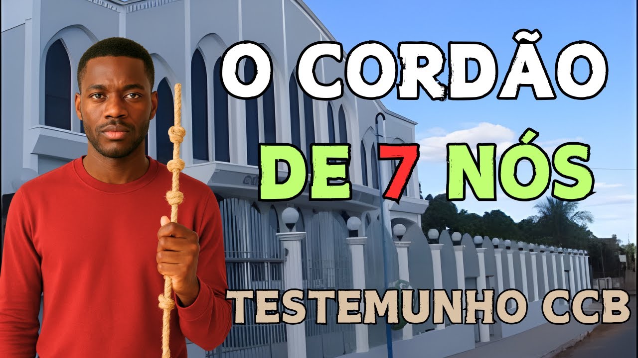 O CORDÃO DE 7 NÓS |  TESTEMUNHO CCB