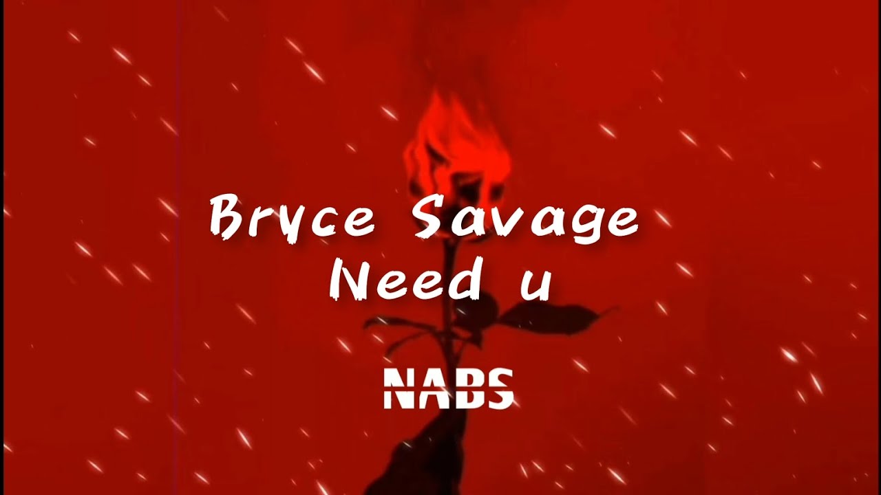 Bryce Savage - Need U (Lyrics) #NABS