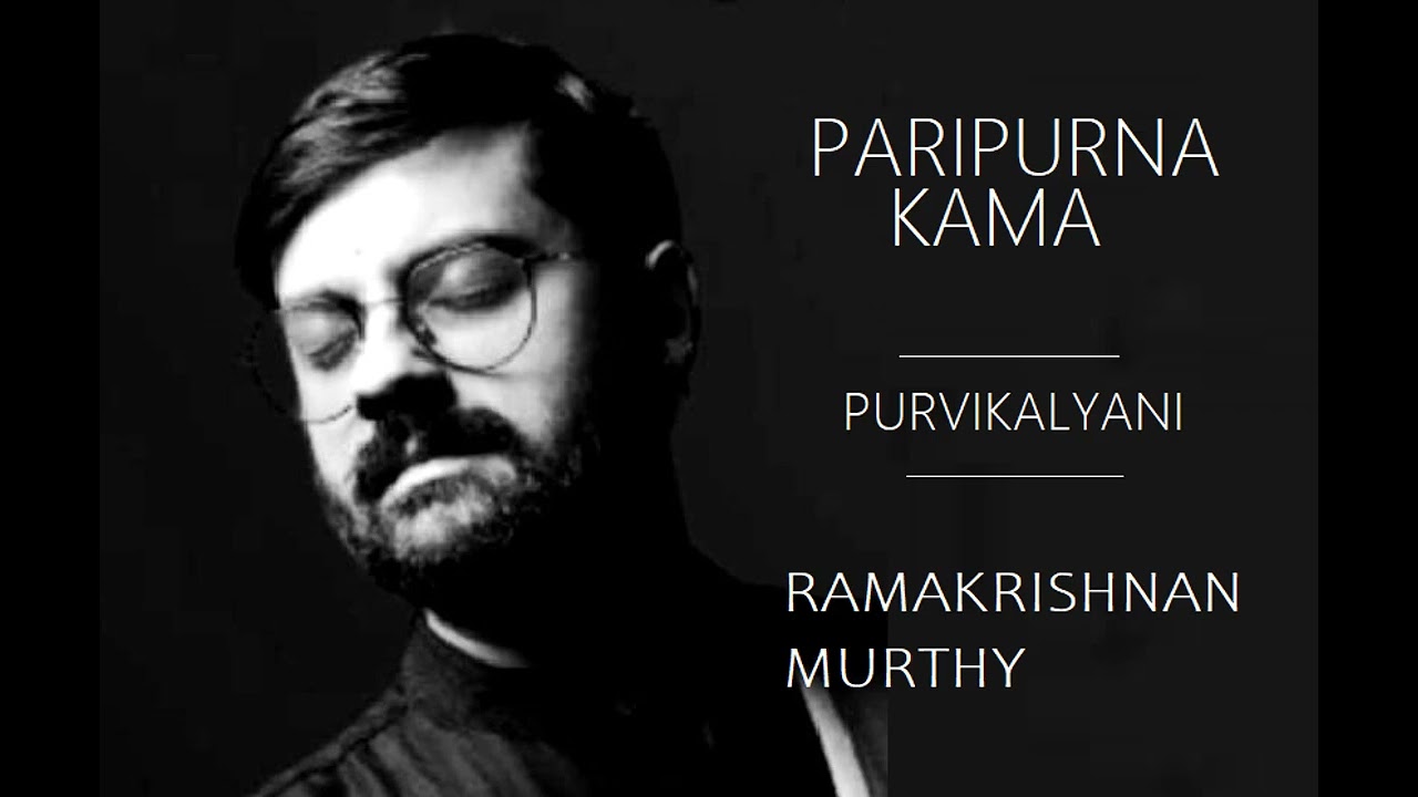 Paripurna Kama / Purvikalyani / Rupakam / Thyagaraja / Ramakrishnan Murthy