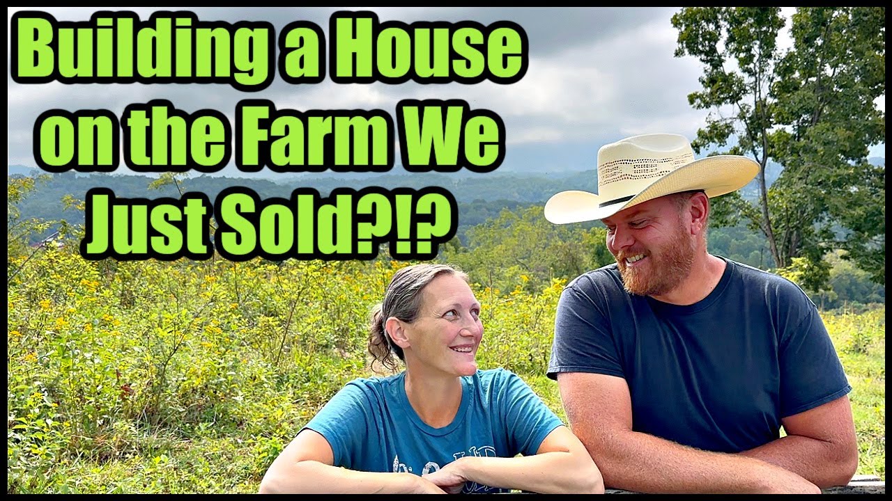Building a House on the Farm We Just Sold?!?