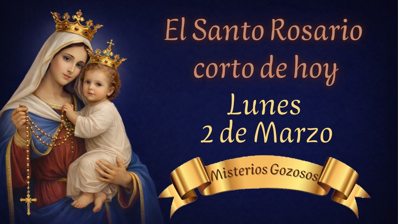 EL SANTO ROSARIO CORTO DE HOY • LUNES 2 DE MARZO • MISTERIOS GOZOSOS