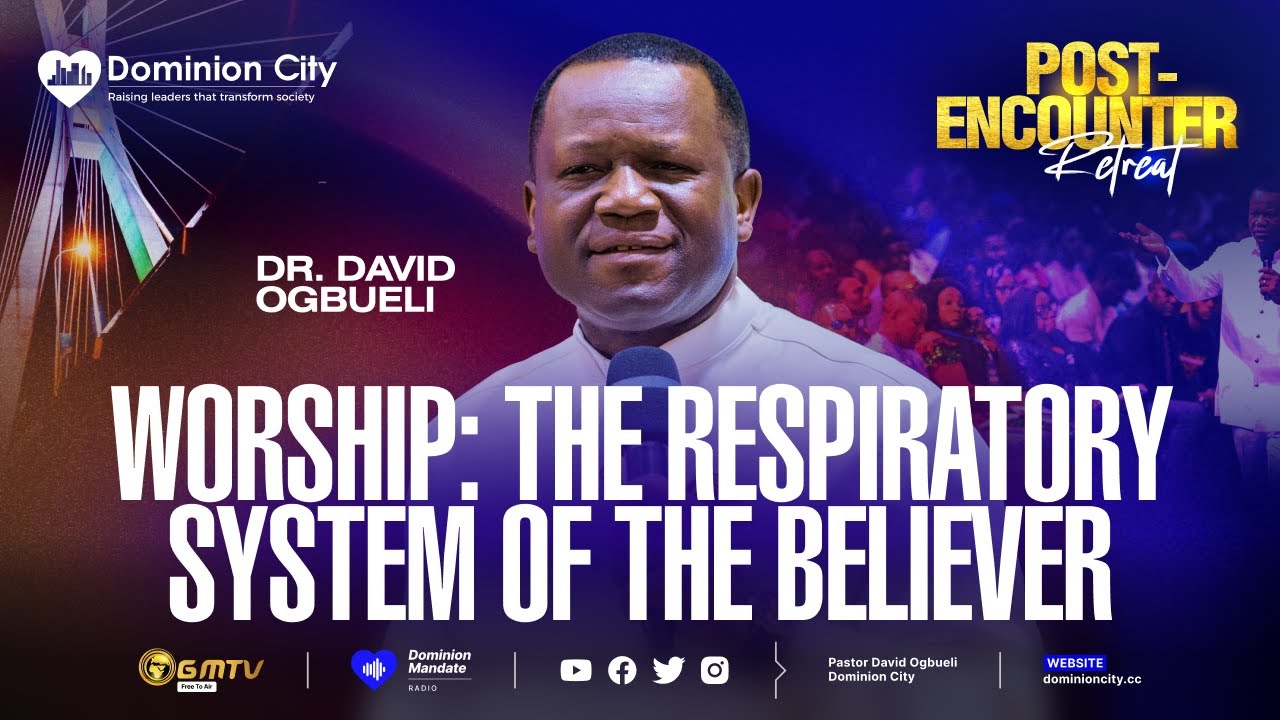 WORSHIP : THE RESPIRATORY SYSTEM OF THE BELIEVER | DR. DAVID OGBUELI | LAGOS POST-ENCOUNTER 2026