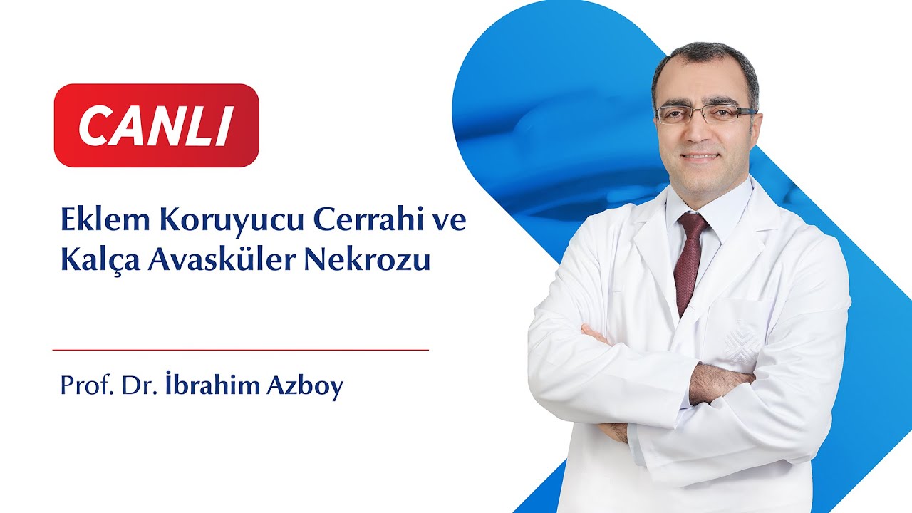 Eklem Koruyucu Cerrahi ve Kalça Avasküler Nekrozu - Prof. Dr. İbrahim Azboy