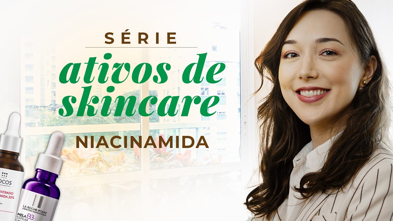 ATIVOS DE SKINCARE: NIACINAMIDA - Tudo sobre os benefícios e como usá-la