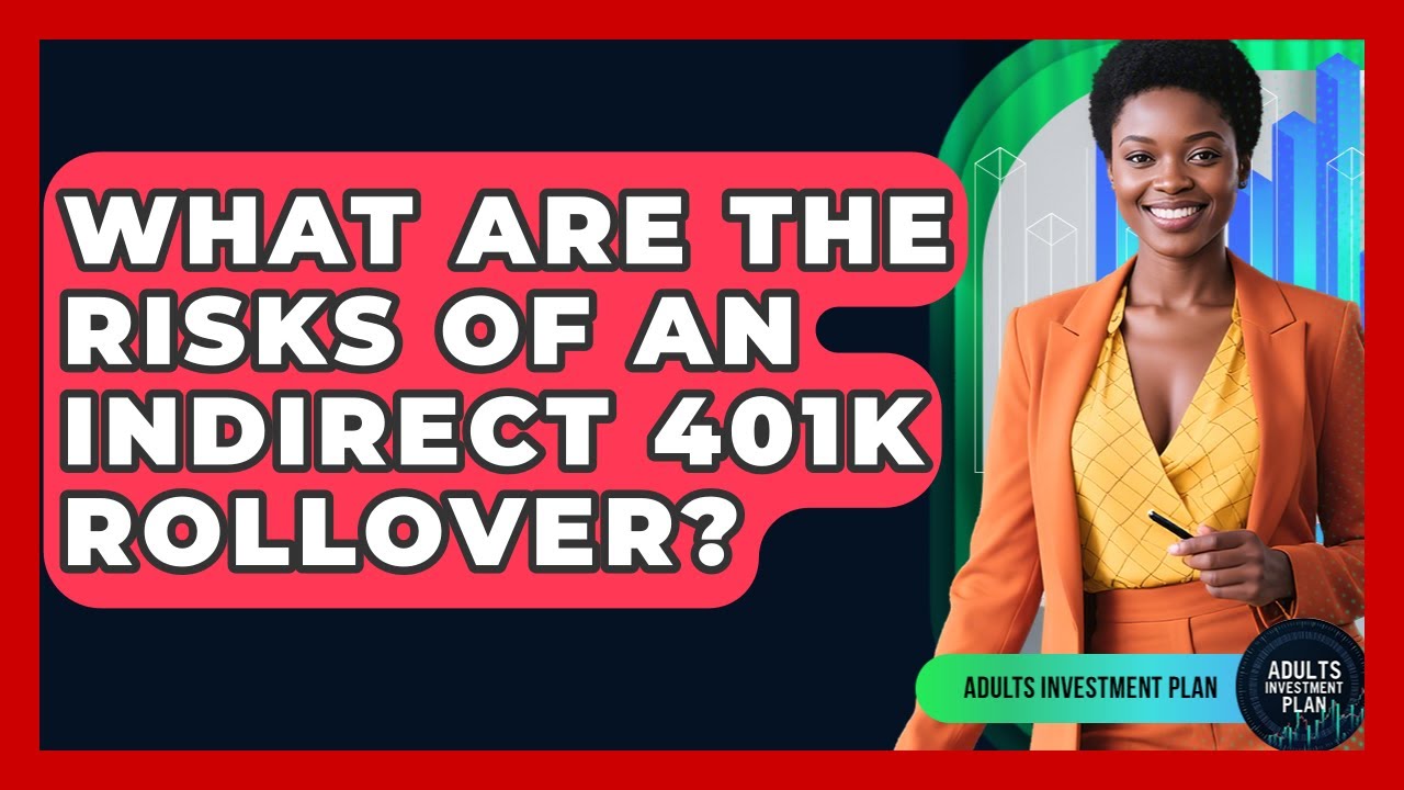 What Are The Risks Of An Indirect 401k Rollover? - Adults Investment Plan