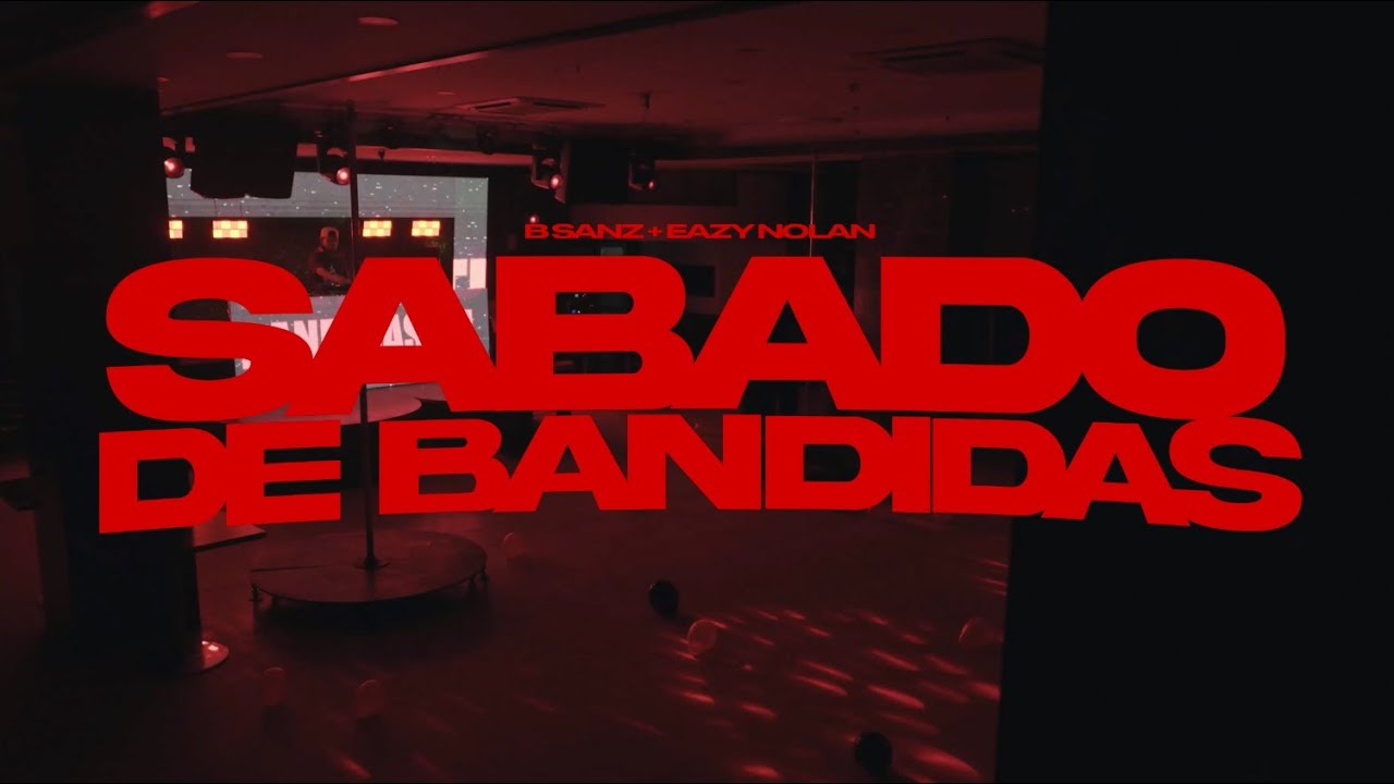 B Sanz, Eazy Nolan - SABADO DE BANDIDAS ( Video Oficial )
