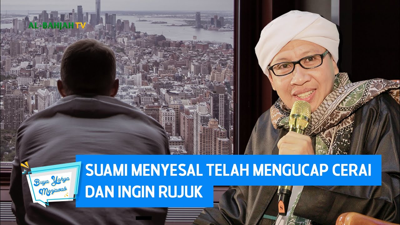 Suami Menyesal Telah Mengucap Cerai dan Ingin Rujuk - Buya Yahya Menjawab