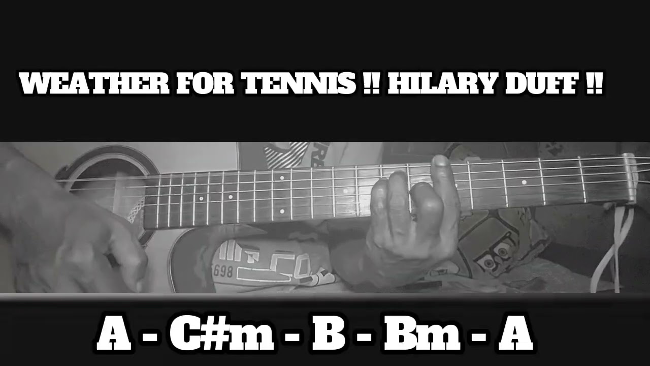 WEATHER FOT TENNIS !! HILARY DUFF !! HOW TO PLAY CHORDS TUTORIAL GUITAR