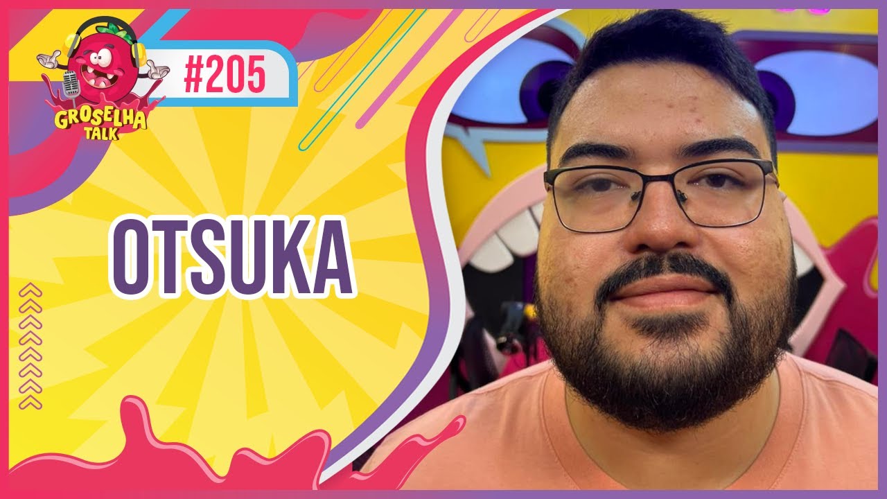 OTSUKA - Groselha Talk #205