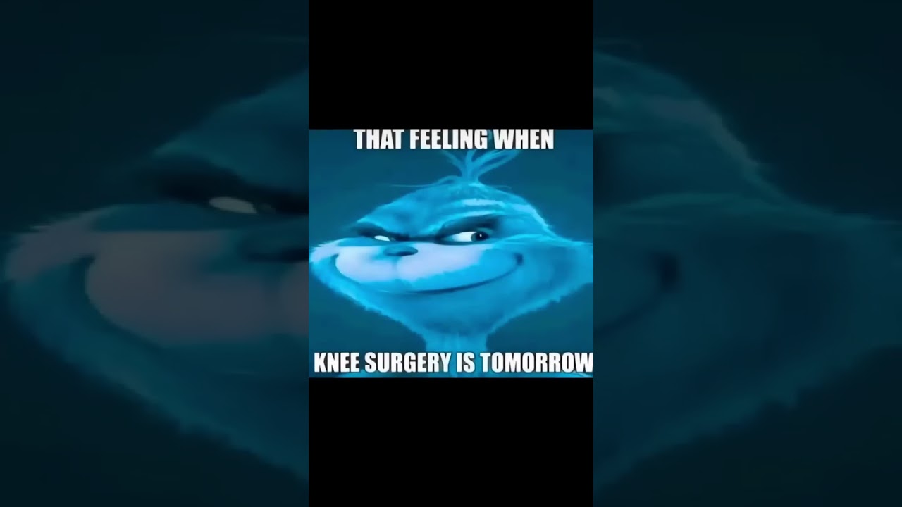 That feeling when knee surgery is tomorrow #meme #kneesurgery #grinch #viral #trending #recommended