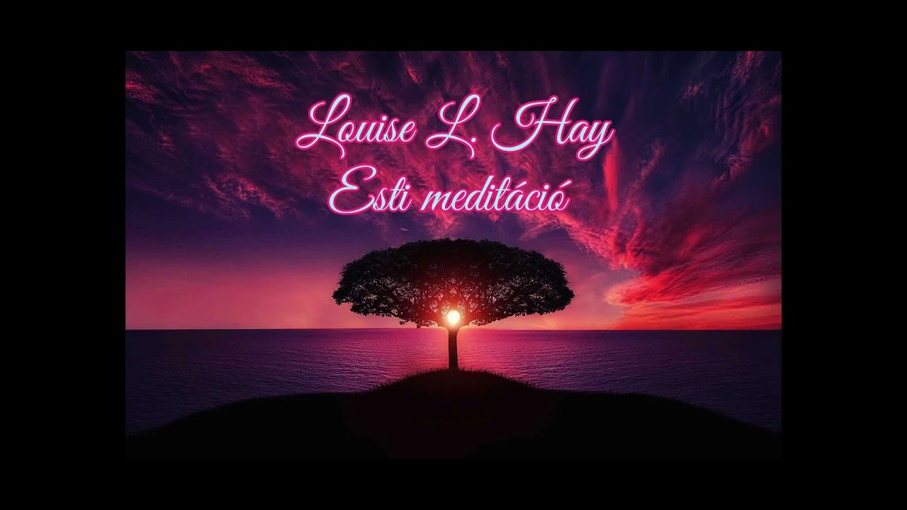 Louise L.Hay/Esti meditáció