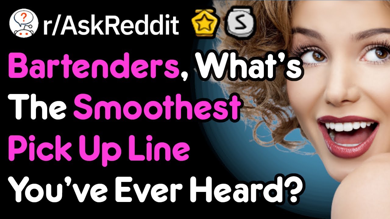 Bartenders Share The Smoothest Pick Up Lines They've Heard (r/AskReddit)