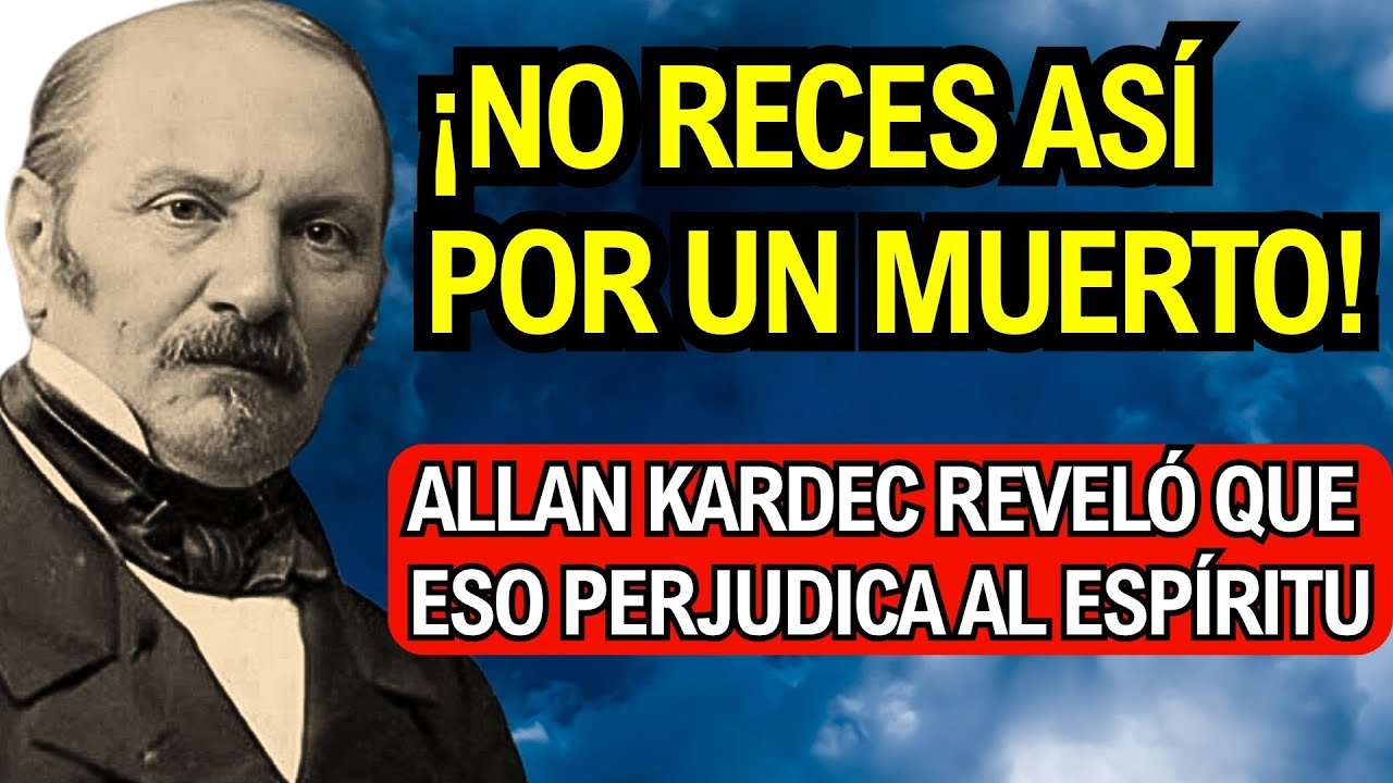 La advertencia de Allan Kardec sobre las oraciones que dañan a los espíritus