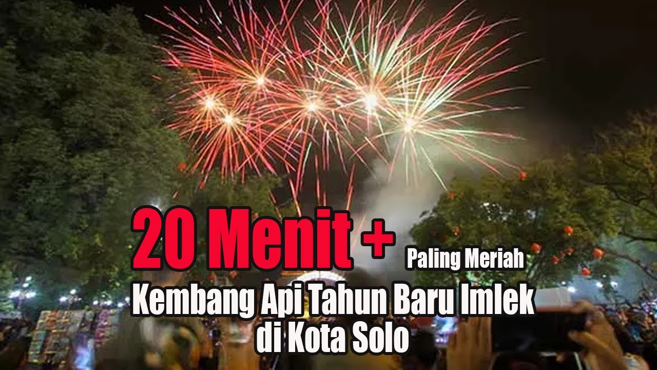 FULL 20 Menit Nonstop Pesta Kembang Api Tahun Baru Imlek di Kota Solo