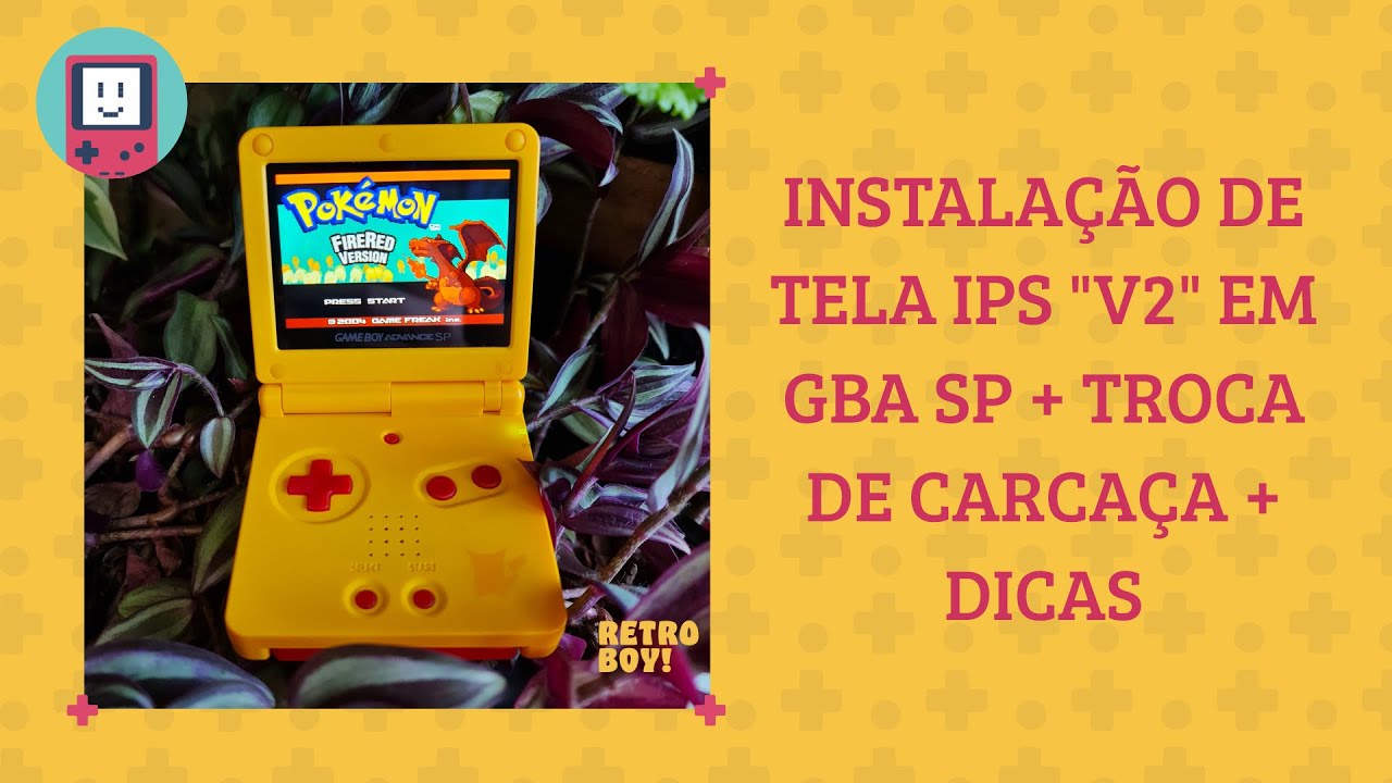 INSTALAÇÃO DE TELA IPS V2 EM GBA SP + TROCA DE CARCAÇAS + DICAS
