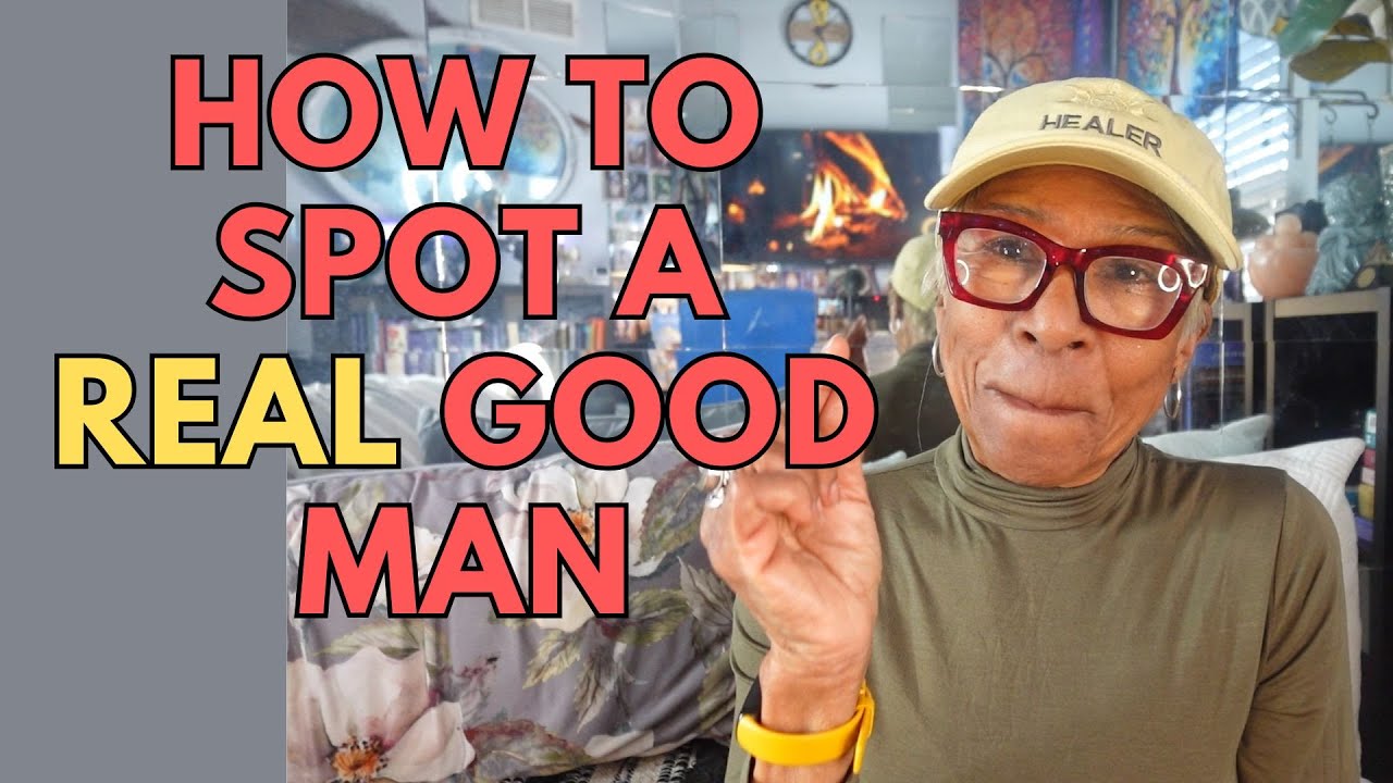 HOW TO SPOT A REAL GOOD MAN: Relationship advice goals & tips