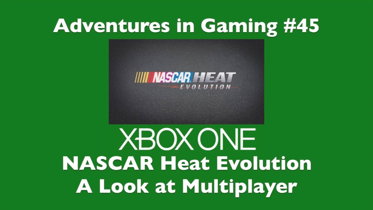 Adventures in Gaming #45 - NASCAR Heat Evolution A Look at Multiplayer