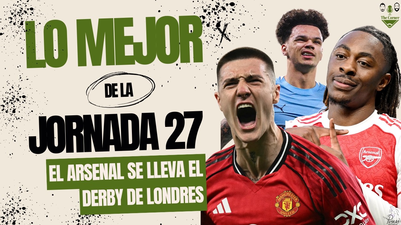 Jornada 27: Arsenal se lleva el derby | ¿Tottenham puede descender? | City sigue en la pelea