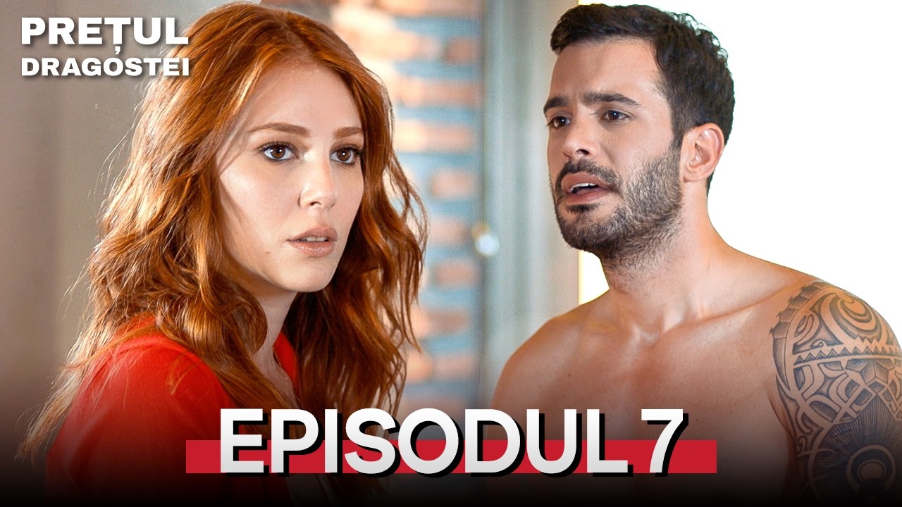 Prețul dragostei | Episod 7 | Cu subtitrări &icirc;n rom&acirc;nă | Kiralik Ask