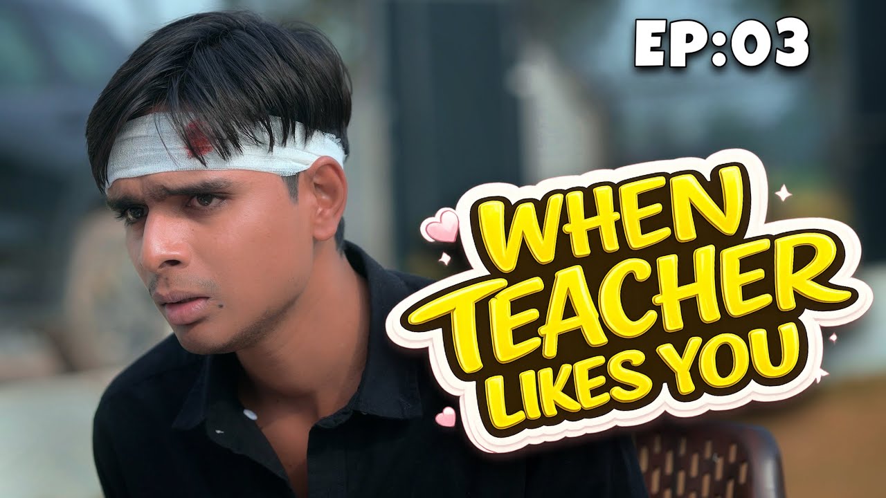EP : 03 | When Teacher Likes You 