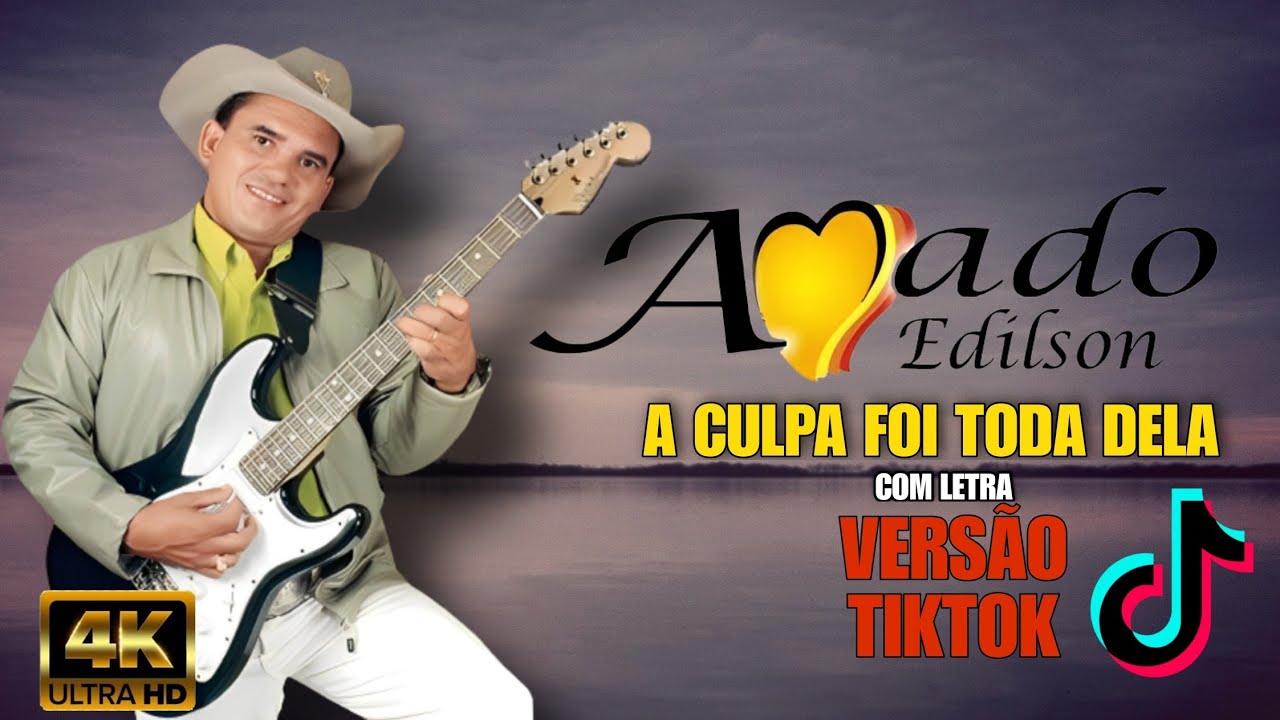 Amado Edilson - A culpa foi toda dela - (4k ultra HD) com letra. Versão Tiktok