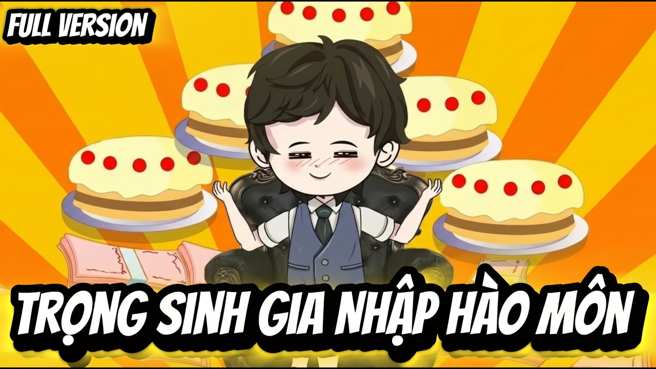 Full Version | Trọng Sinh Gia Nhập H&agrave;o M&ocirc;n | BốiBối VietSub