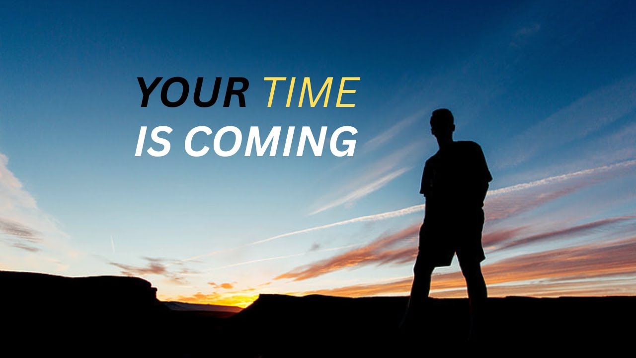 Your Time Is Coming 💪⏰