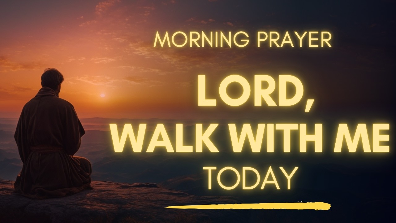 Morning Prayer Before You Start Your Day | Lord Walk With Me Today