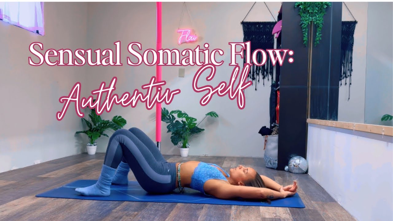 Sensual Somatic Flow: Coming Home to Your Authentic Self