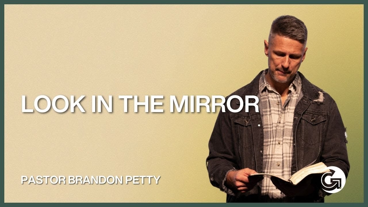 Look in the Mirror | James Series | Pastor Brandon Petty
