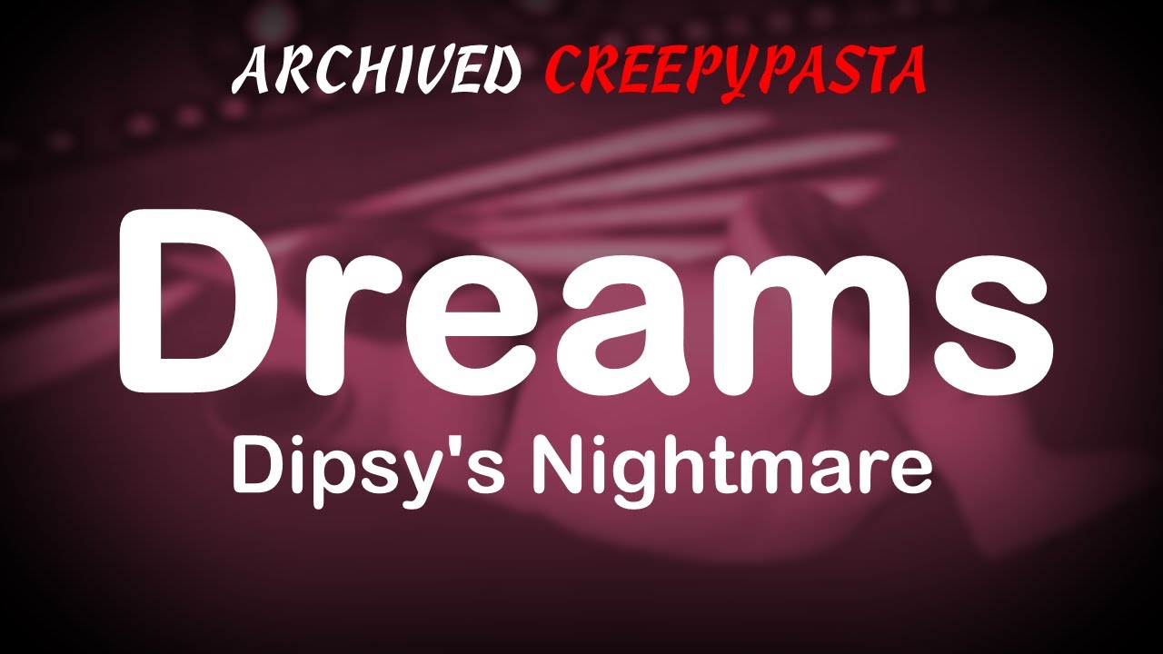 (Archived Creepypasta) Teletubbies Lost Episode: Dreams; Dipsy's Nightmare (by Rohan Hordern)