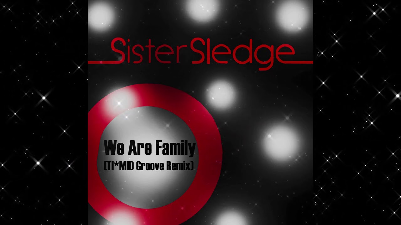 Sister Sledge - We Are Family (TI*MID Groove Remix)