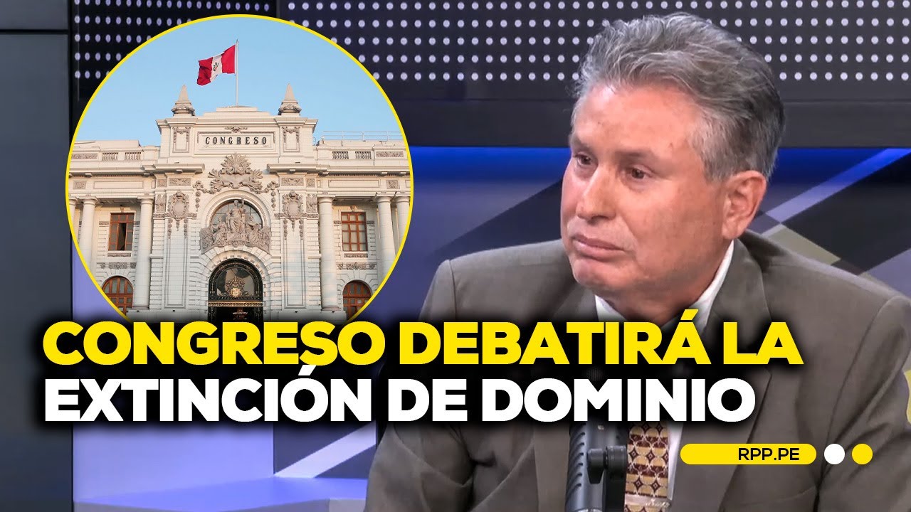 Extinción de Dominio en Perú: Congreso debatirá cambios #LASCOSASRPP | ENTREVISTA
